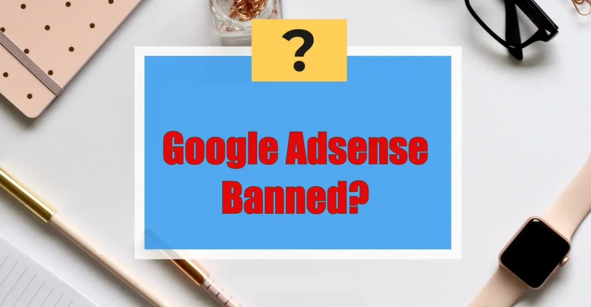 Solutions If Google AdSense Is Banned